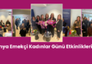 Dünya Emekçi Kadınlar Günü Etkinlikleri